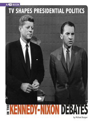 cover image of TV Shapes Presidential Politics in the Kennedy-Nixon Debates